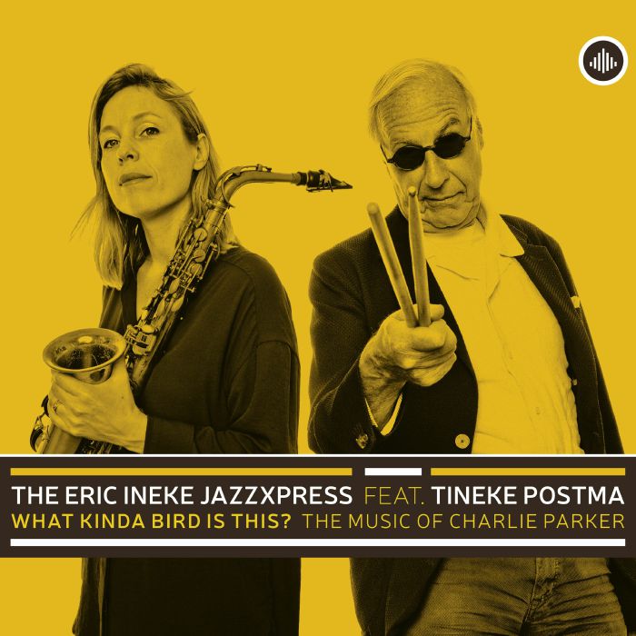 ERIC INEKE JAZZXPRESS feat TINEKE POSTMA - What Kinda Bird Is This? The Music Of Charlie Parker