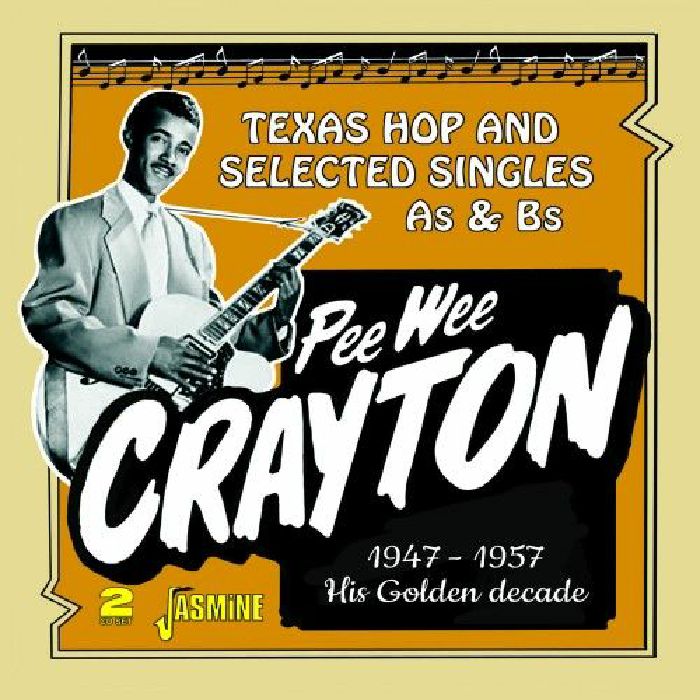 PEE WEE CRAYTON - Pee Wee Crayton's Golden Decade: Texas Hop & Selected Singles As & Bs 1947-1957