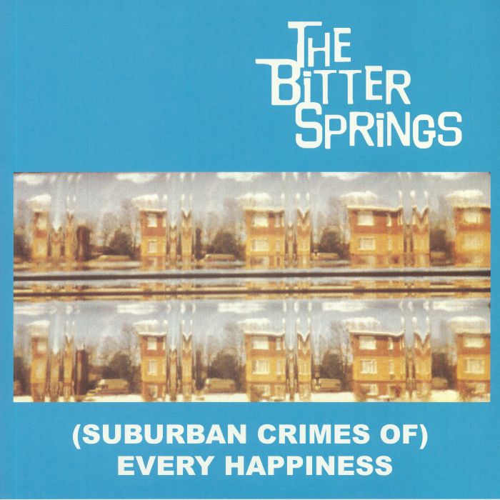 BITTER SPRINGS, The - (Suburban Crimes Of) Every Happiness