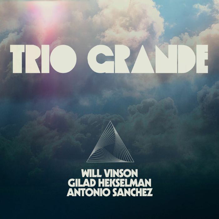 VINSON, Will/ANTONIO SANCHEZ/GILAD HEKSELMAN - Trio Grande