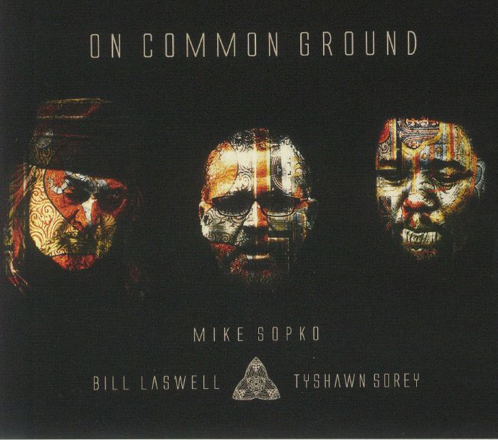 SOPKO, Mike/BILL LASWELL/TYSHAWN SOREY - On Common Ground