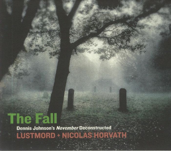 LUSTMORD/NICOLAS HORVATH - The Fall: Dennis Johnson's November Deconstructed