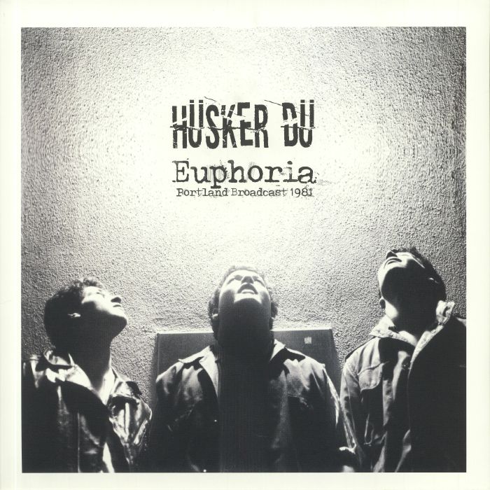 HUSKER DU - Euphoria: Portland Broadcast 1981