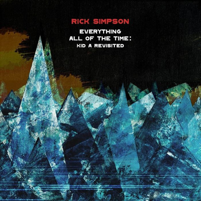 SIMPSON, Rick - Everything All Of The Time: Kid A Revisited