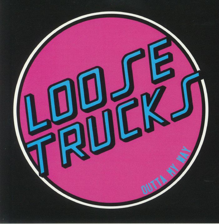 LOOSE TRUCKS - Outta My Way