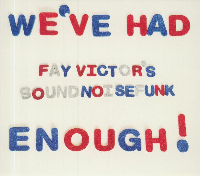 FAY VICTOR'S SOUNDNOISEFUNK - We've Had Enough