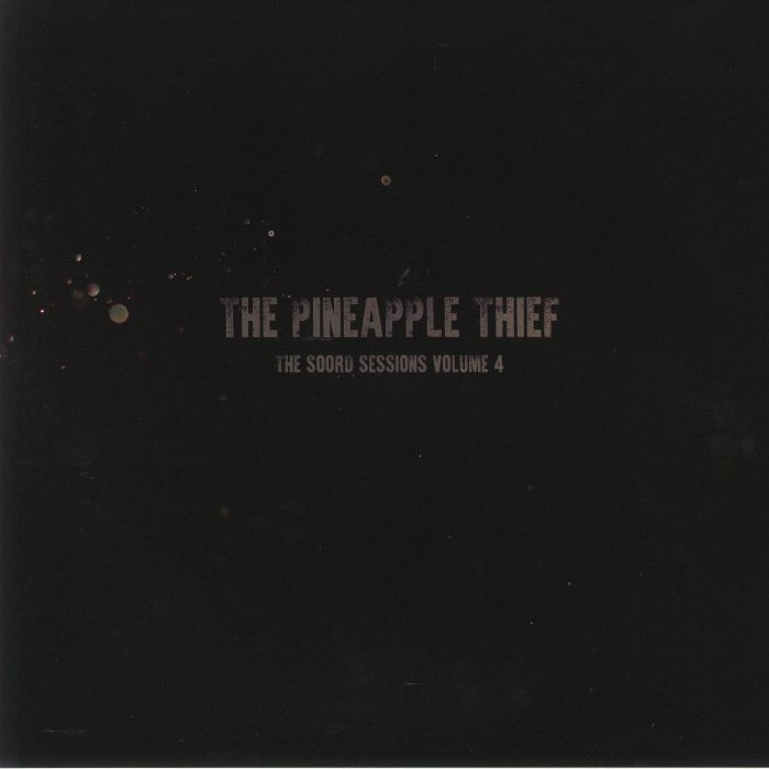 PINEAPPLE THIEF, The - The Soord Sessions Vol 4