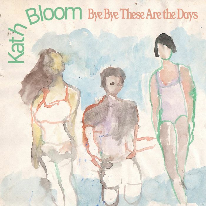 BLOOM, Kath - Bye Bye These Are The Days