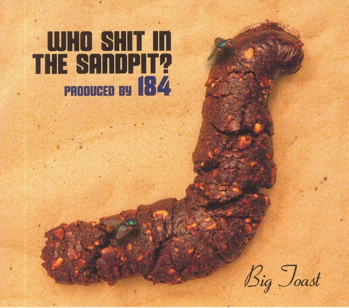 BIG TOAST/184 - Who Shit In The Sandpit?