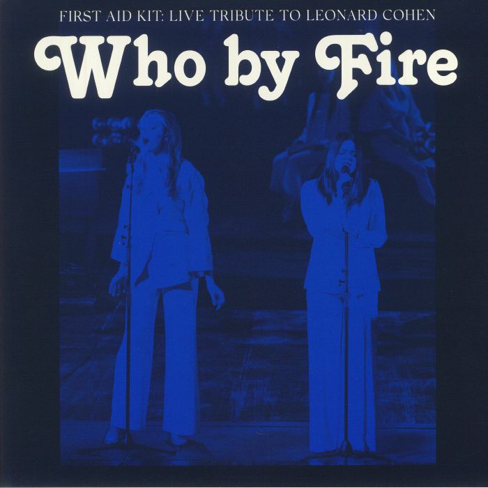FIRST AID KIT - Who By Fire: Live Tribute To Leonard Cohen