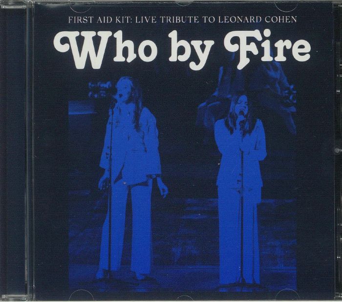 FIRST AID KIT - Who By Fire: Live Tribute To Leonard Cohen