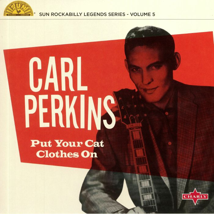 PERKINS, Carl - Put Your Cat Clothes On: Sun Rockabilly Legends Series Volume 5
