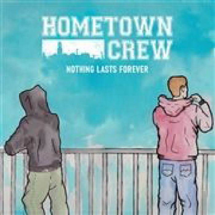 HOMETOWN CREW - Nothing Lasts Forever