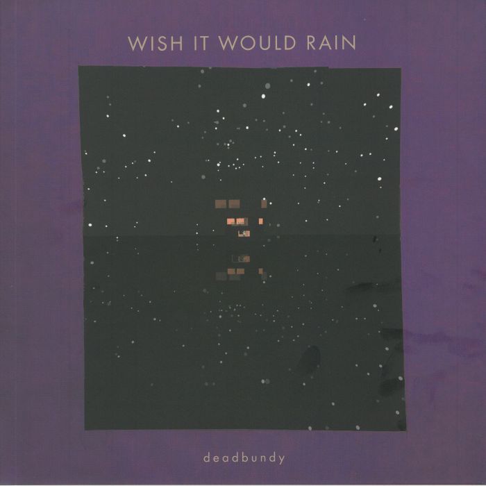 DEADBUNDY - Wish It Would Rain