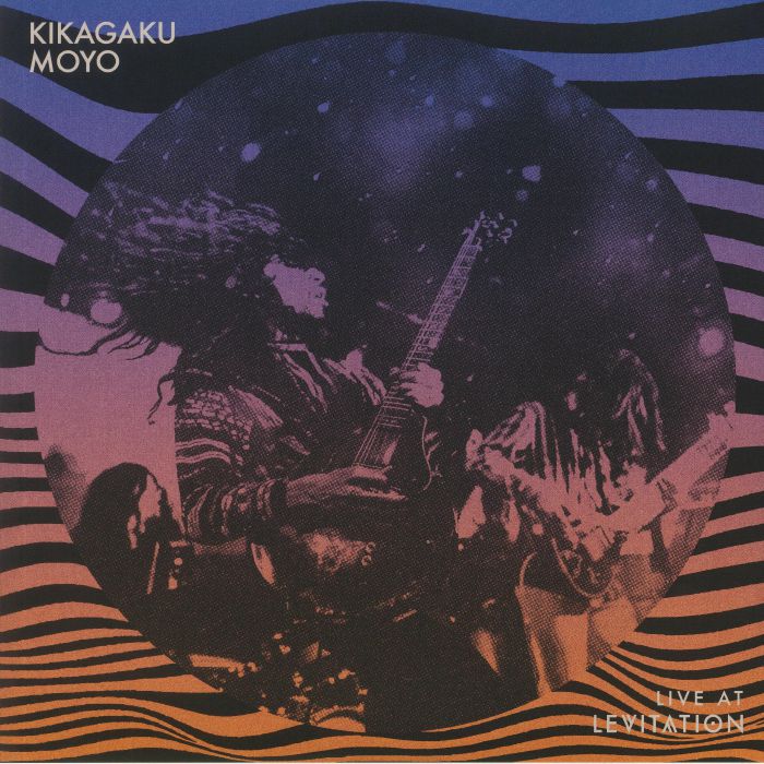 KIKAGAKU MOYO - Live At Levitation