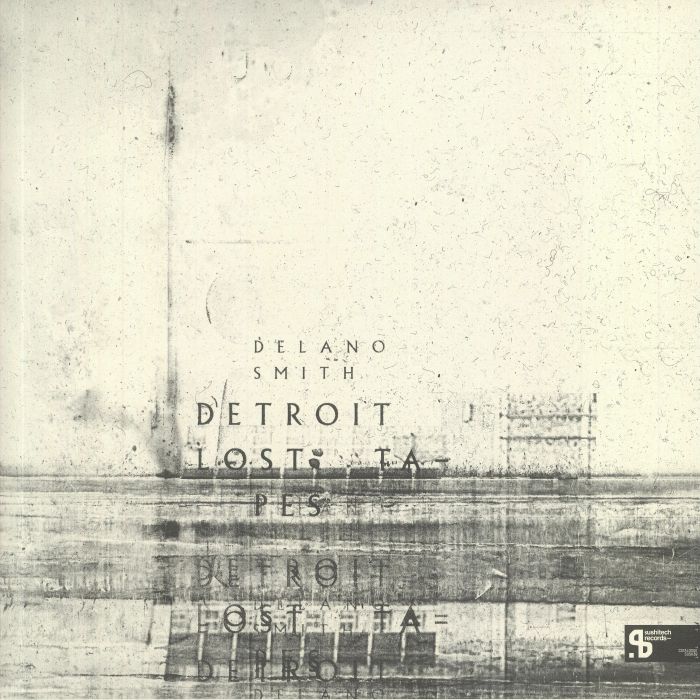 SMITH, Delano - Detroit Lost Tapes (Sushitech 15th Anniversary reissue)
