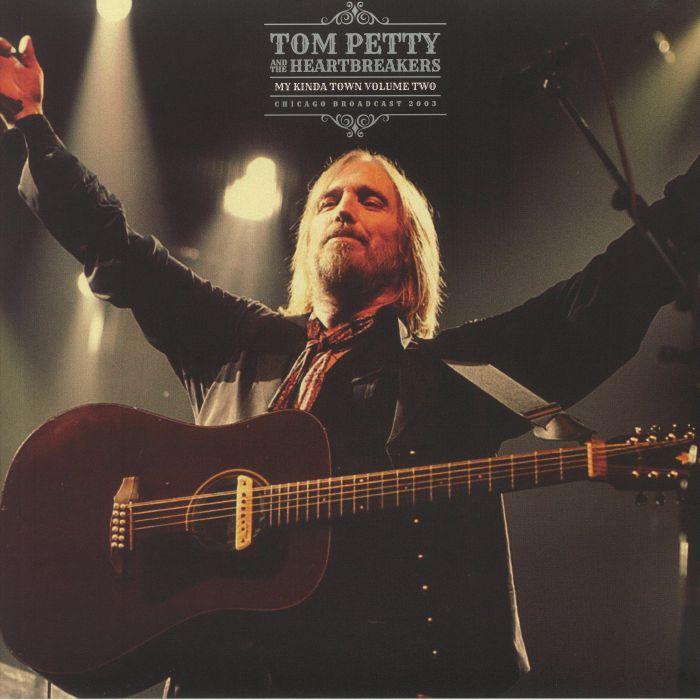 PETTY, Tom & THE HEARTBREAKERS - My Kinda Town Volume Two: Chicago Broadcast 2003