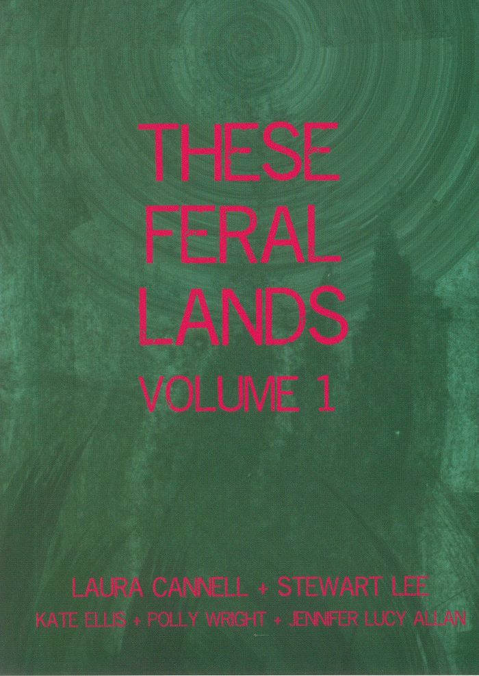 CANNELL, Laura/STEWART LEE/KATE ELLIS/POLLY WRIGHT/JENNIFER LUCY ALLAN - These Feral Lands Vol 1