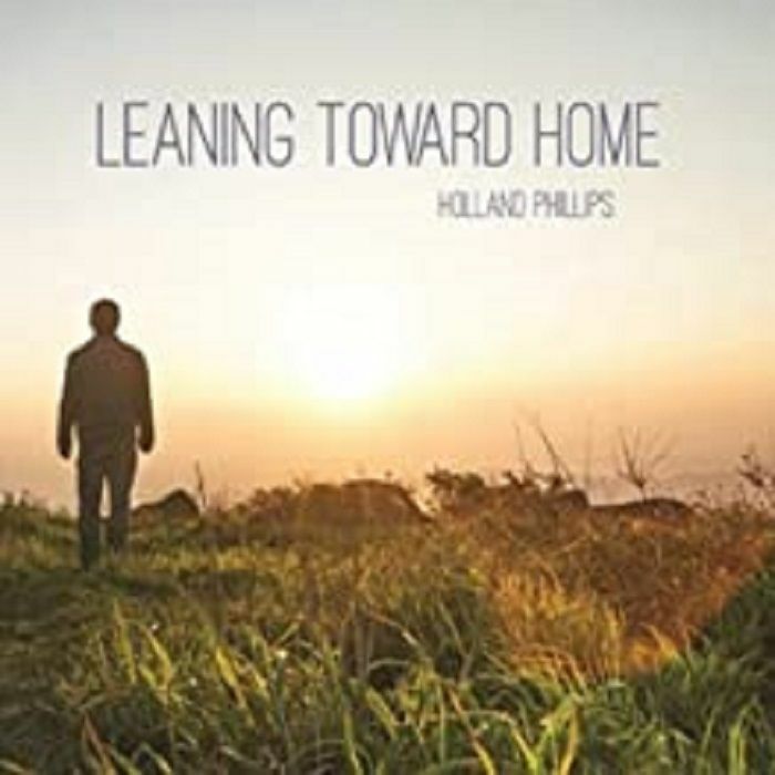 PHILLIPS, Holland - Leaning Toward Home