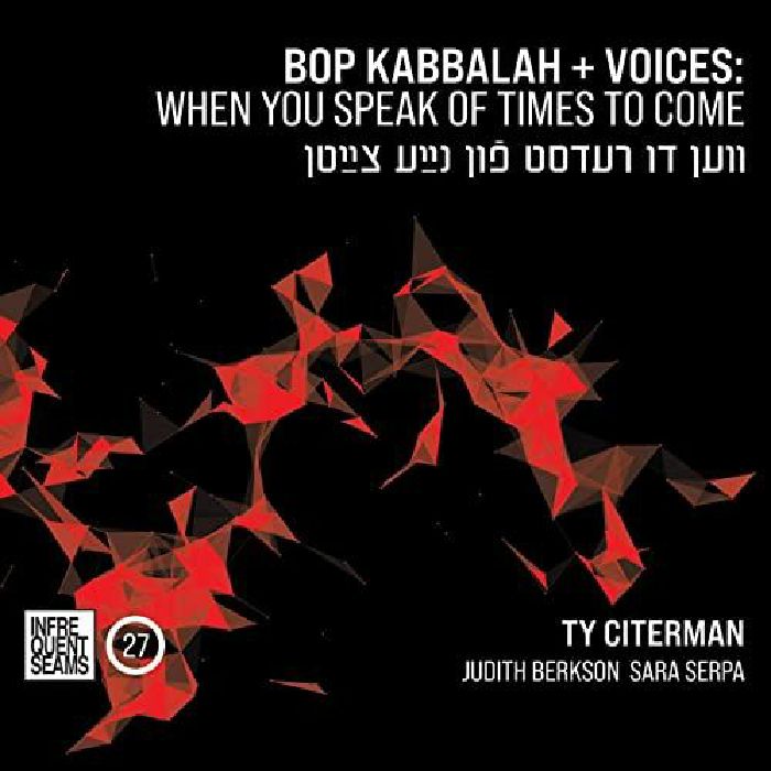 CITERMAN, Ty - Bop Kabbalah & Voices: When You Speak Of Times To Come
