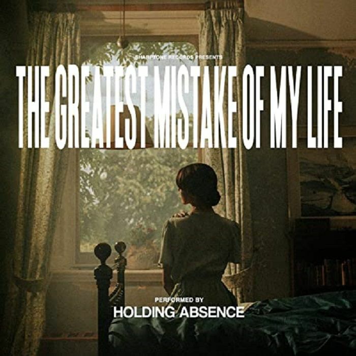 HOLDING ABSENCE - The Greatest Mistake Of My Life