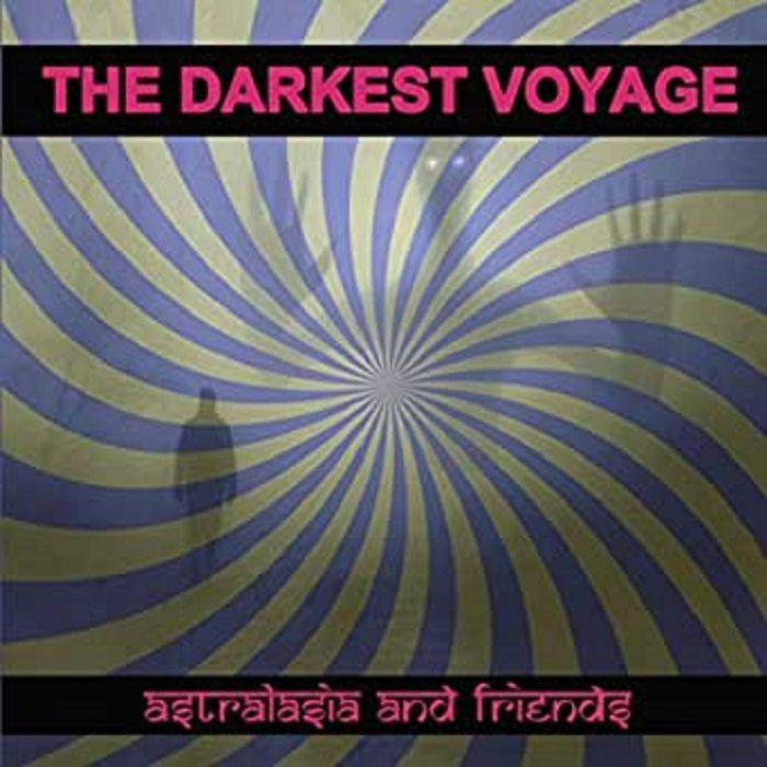 ASTRALASIA & FRIENDS - The Darkest Voyage