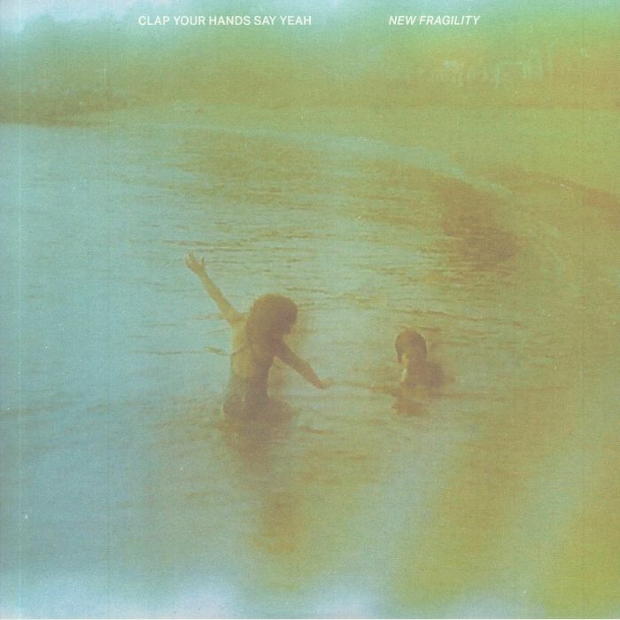 CLAP YOUR HANDS SAY YEAH - New Fragility