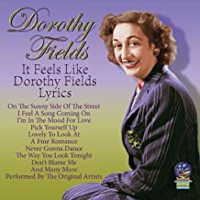 FIELDS, Dorothy - It Feels Like Dorothy Fields Lyrics