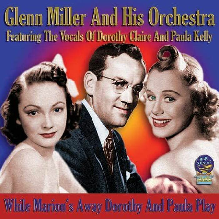 MILLER, Glenn & HIS ORCHESTRA - While Marion's Away Dorothy & Paula Play