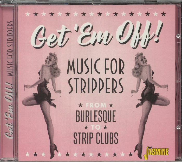 VARIOUS - Get 'em Off! Music For Strippers: From Burlesque To Strip Clubs