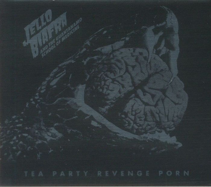 JELLO BIAFRA & THE GUANTANAMO SCHOOL OF MEDICINE - Tea Party Revenge Porn
