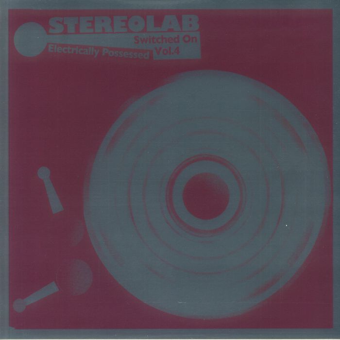 STEREOLAB - Electrically Possessed: Switched On Vol 4