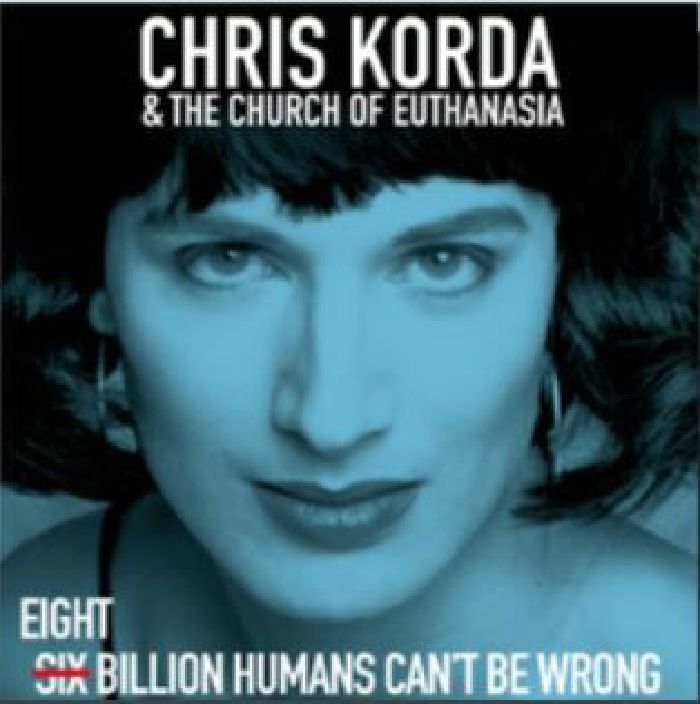 KORDA, Chris & THE CHURCH OF EUTHANASIA - 8 Billion Humans Can't Be Wrong