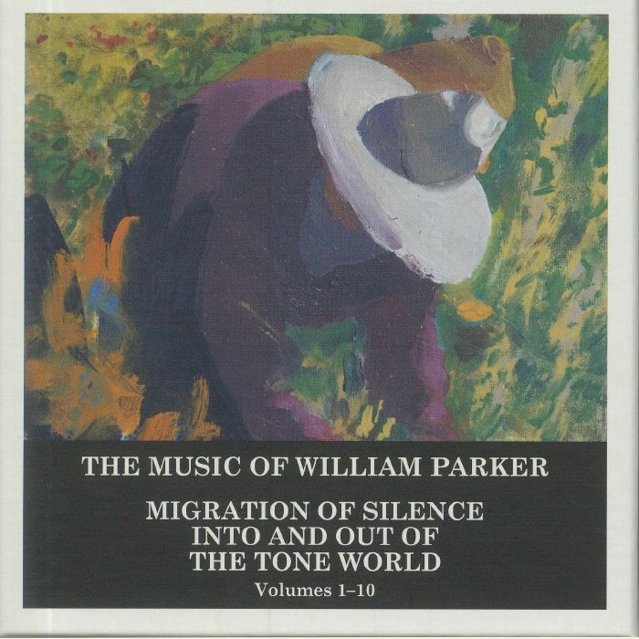 PARKER, William - The Music Of William Parker: Migration Of Silence Into & Out Of The Tone World: Volumes 1-10