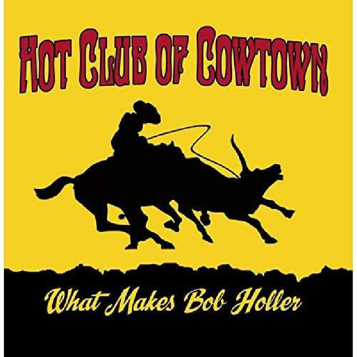 HOT CLUB OF COWTOWN - What Makes Bob Holler