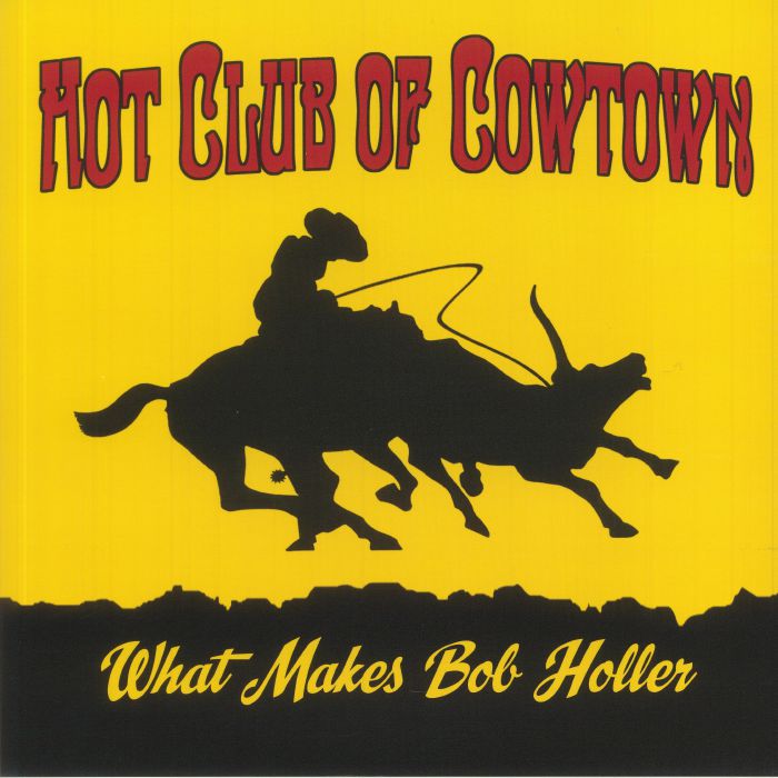 HOT CLUB OF COWTOWN - What Makes Bob Holler