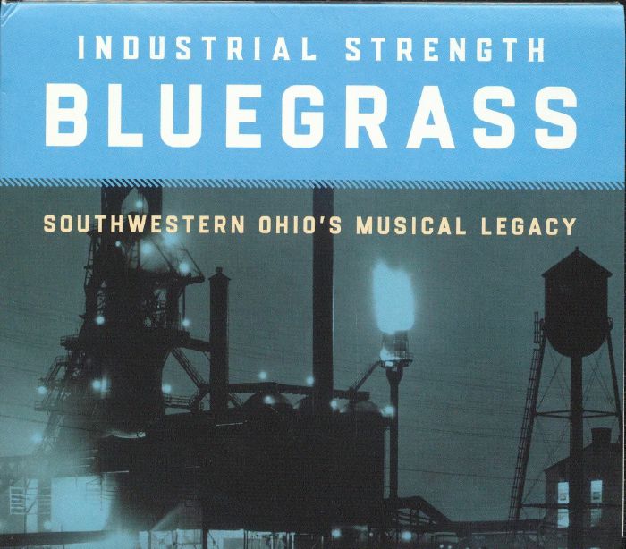 VARIOUS - Industrial Strength Bluegrass: Southwestern Ohio's Musical Legacy