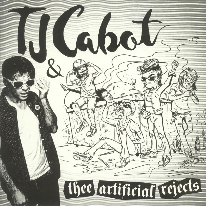 CABOT, TJ & THEE ARTIFICIAL REJECTS - TJ Cabot & Thee Artificial Rejects