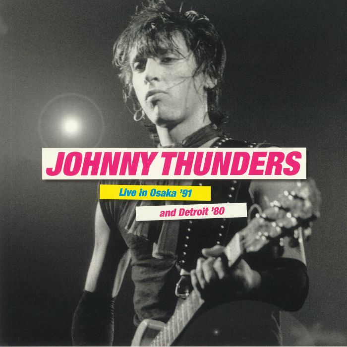 JOHNNY THUNDERS - Live In Osaka '91 & Detroit '80