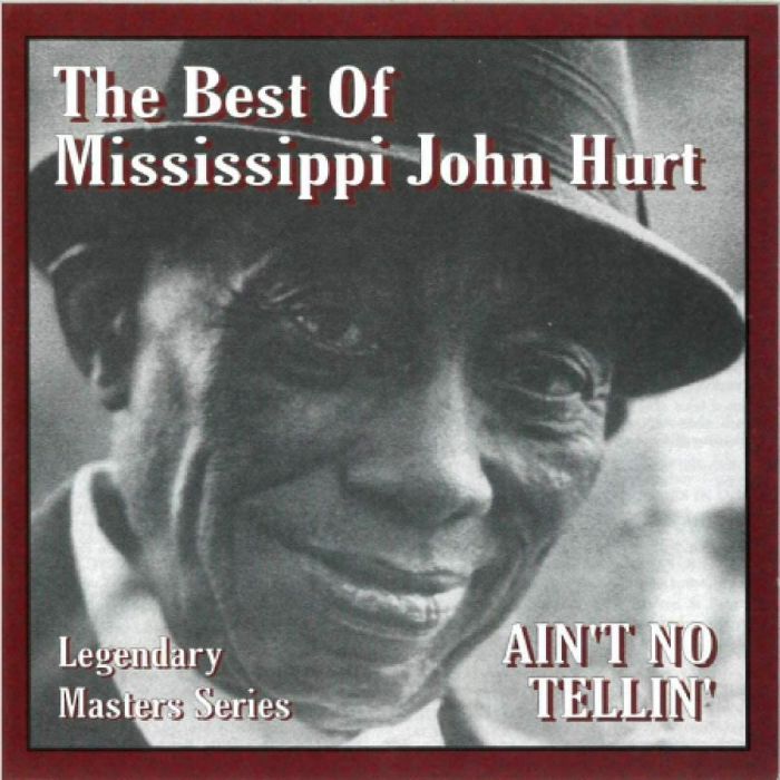MISSISSIPPI JOHN HURT - The Best Of: Ain't No Tellin'