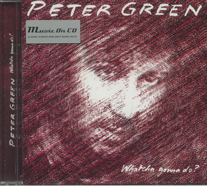 GREEN, Peter - Whatcha Gonna Do? (reissue)