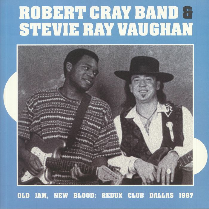 ROBERT CRAY BAND/STEVIE RAY VAUGHAN - Old Jam New Blood: Redux Club Dallas 1987