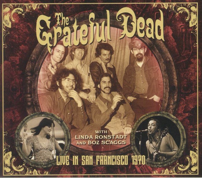 GRATEFUL DEAD with LINDA RONSTADT/BOZ SCAGGS - Live In San Francisco 1970