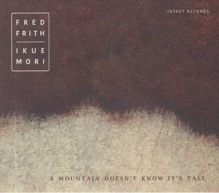 FRITH, Fred/IKUE MORI - A Mountain Doesn't Know It's Tall