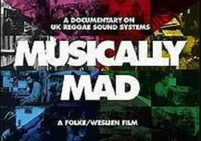 MUSICALLY MAD - Musically Mad: A Documentary On UK Reggae Sound Systems