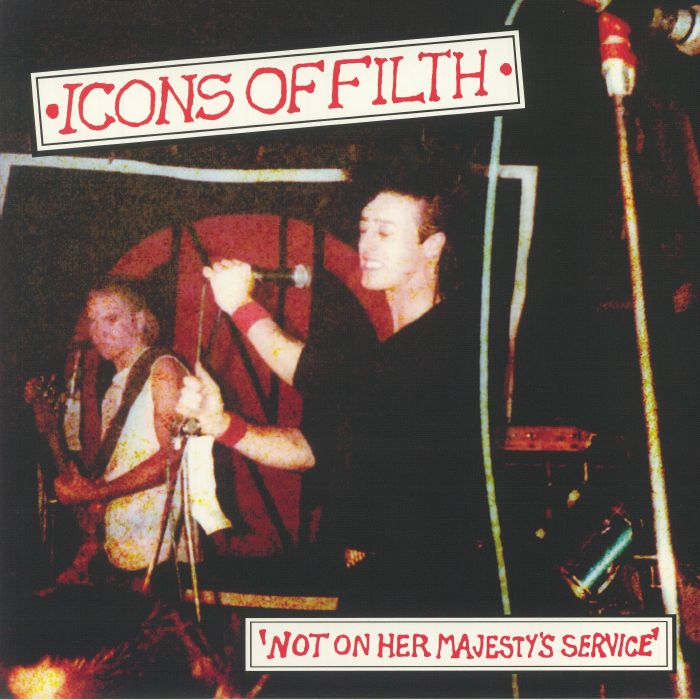 ICONS OF FILTH - Not On Her Majesty's Service