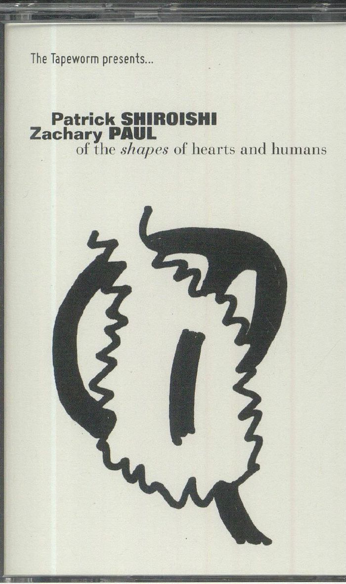 SHIROISHI, Patrick/ZACHARY PAUL - Of The Shapes Of Hearts & Humans