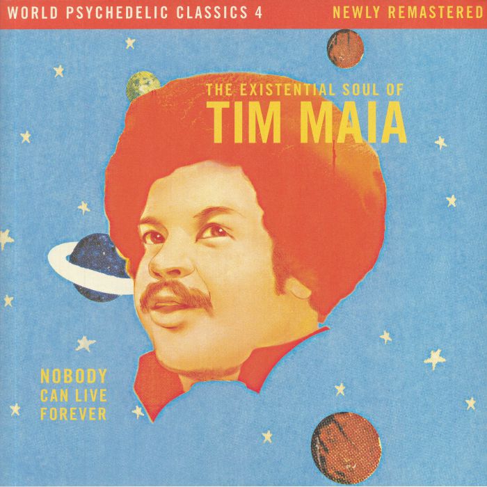 MAIA, Tim - World Psychedelic Classics 4: Nobody Can Live Forever The Existential Soul Of Tim Maia (remastered)