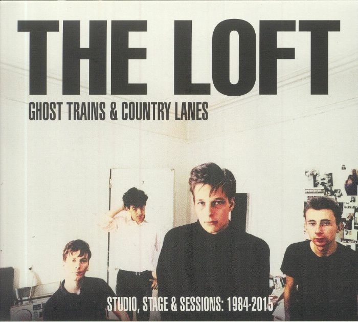 LOFT, The - Ghost Trains & Country Lanes: Studio Stage & Sessions 1984-2015