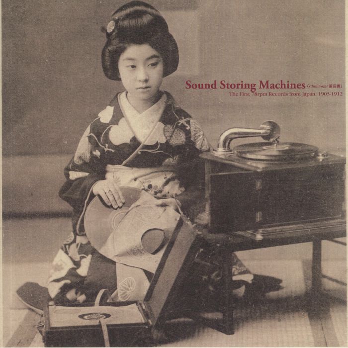 VARIOUS - Sound Storing Machines: The First 78rpm Records From Japan 1903-1912
